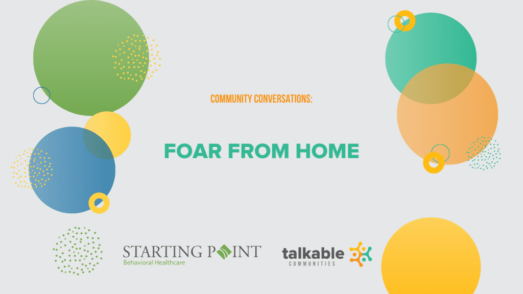 ballons and text: "Community Conversations: Foar from Home" / Talkable Communities Logo and Starting Point Behavioral Healthcare Logo